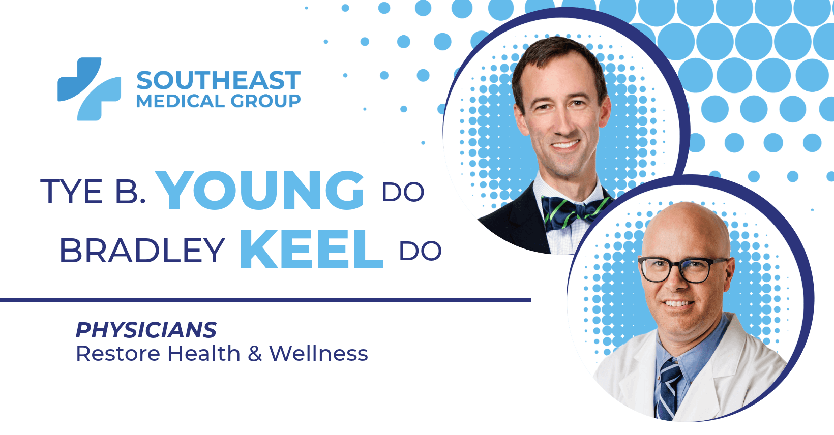 a Doctor Spotlight post for southeast medical group physicians restore health and wellness named Dr. Thye B Young, DO and Dr. Bradley Keel, DO .