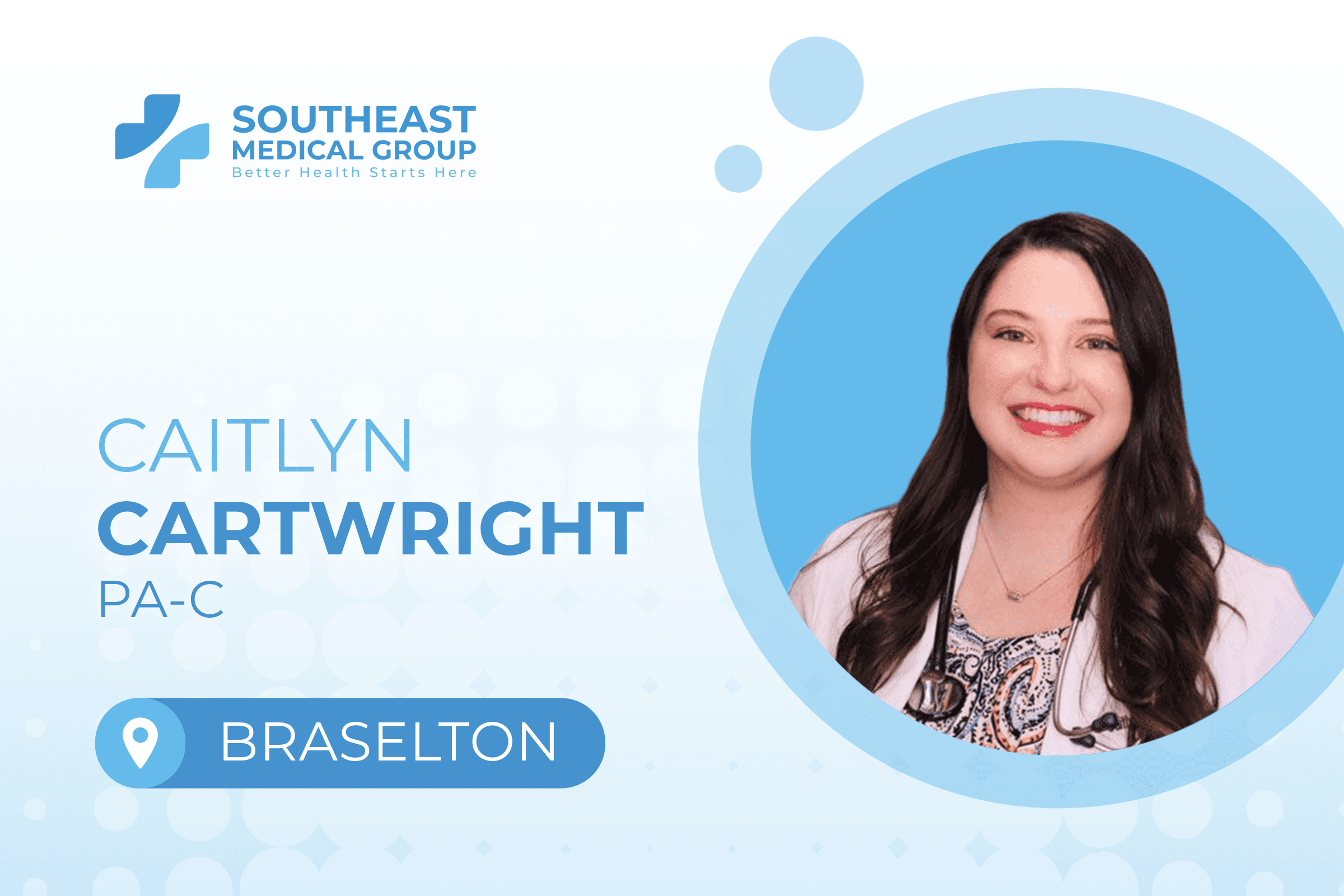 Caitlyn Cartwright, PA-C, of Southeast Medical Group, now practicing in Braselton, Georgia.