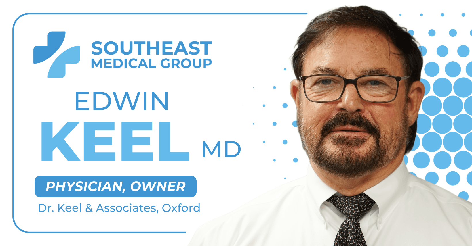 Dr. Edwin Keel, MD, is February's Doctor Spotlight at Southeast Medical Group.